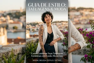 Guia de Estilo: Como Combinar Suas Tatuagens Femininas com Looks Modernos